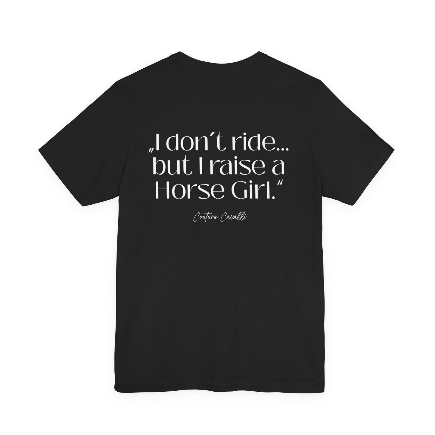 Horse Girl T-Shirt – "I Don't Ride… But Raised a Horse Girl" Back Print