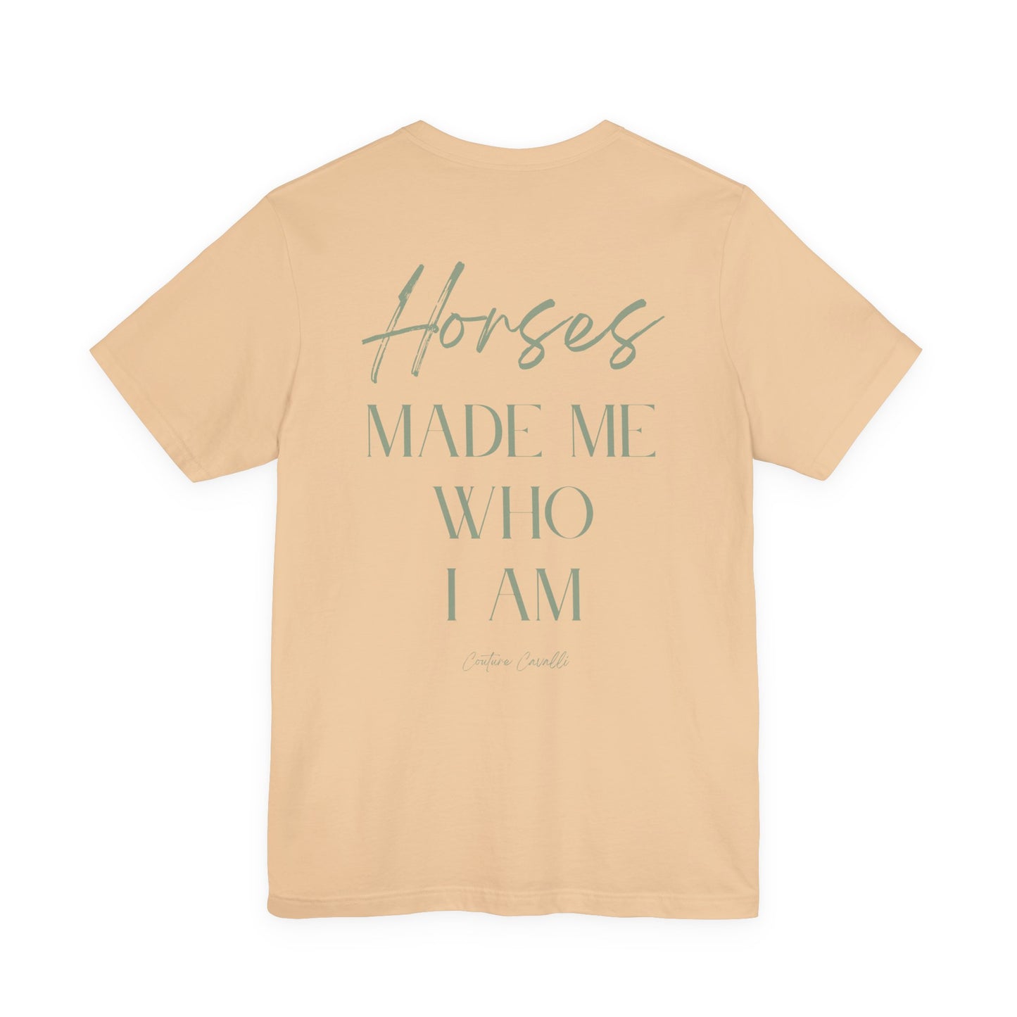 Horses Made Me Who I Am - T-Shirt