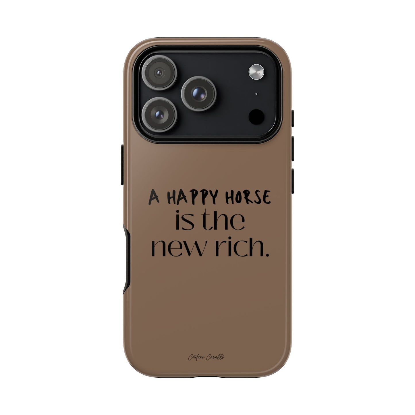 Phone Case — "A Happy Horse Is the New Rich" Brown Protective Case
