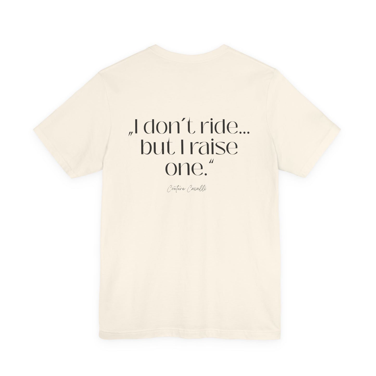 I Don’t Ride But I Raise One Tee — Mom of a Rider T‑Shirt