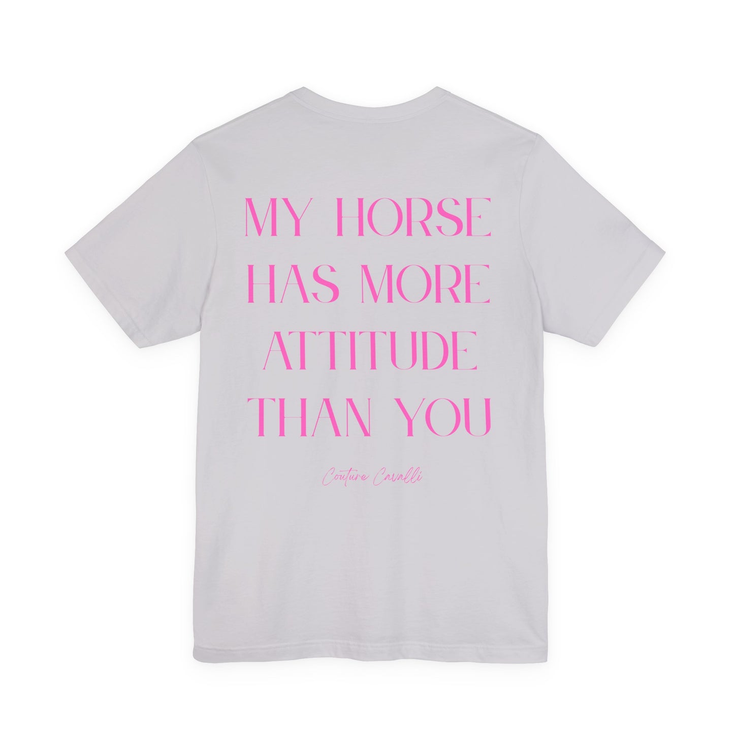 Statement T-Shirt - My Horse Has More Attitude Than You