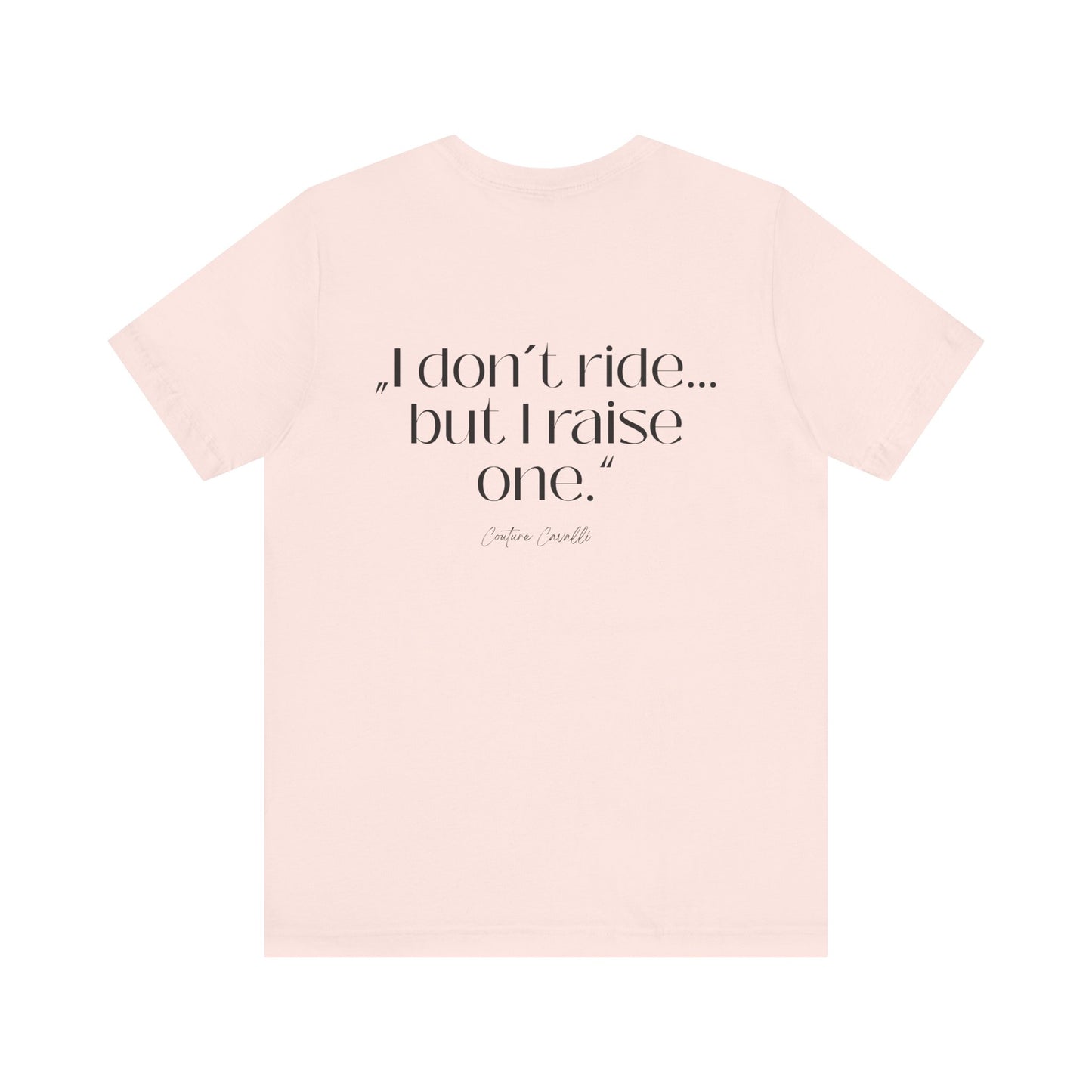 I Don’t Ride But I Raise One Tee — Mom of a Rider T‑Shirt