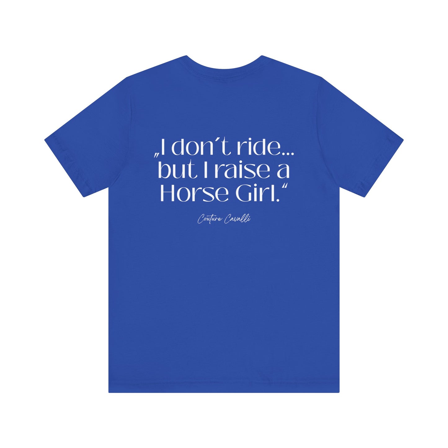 Horse Girl T-Shirt – "I Don't Ride… But Raised a Horse Girl" Back Print