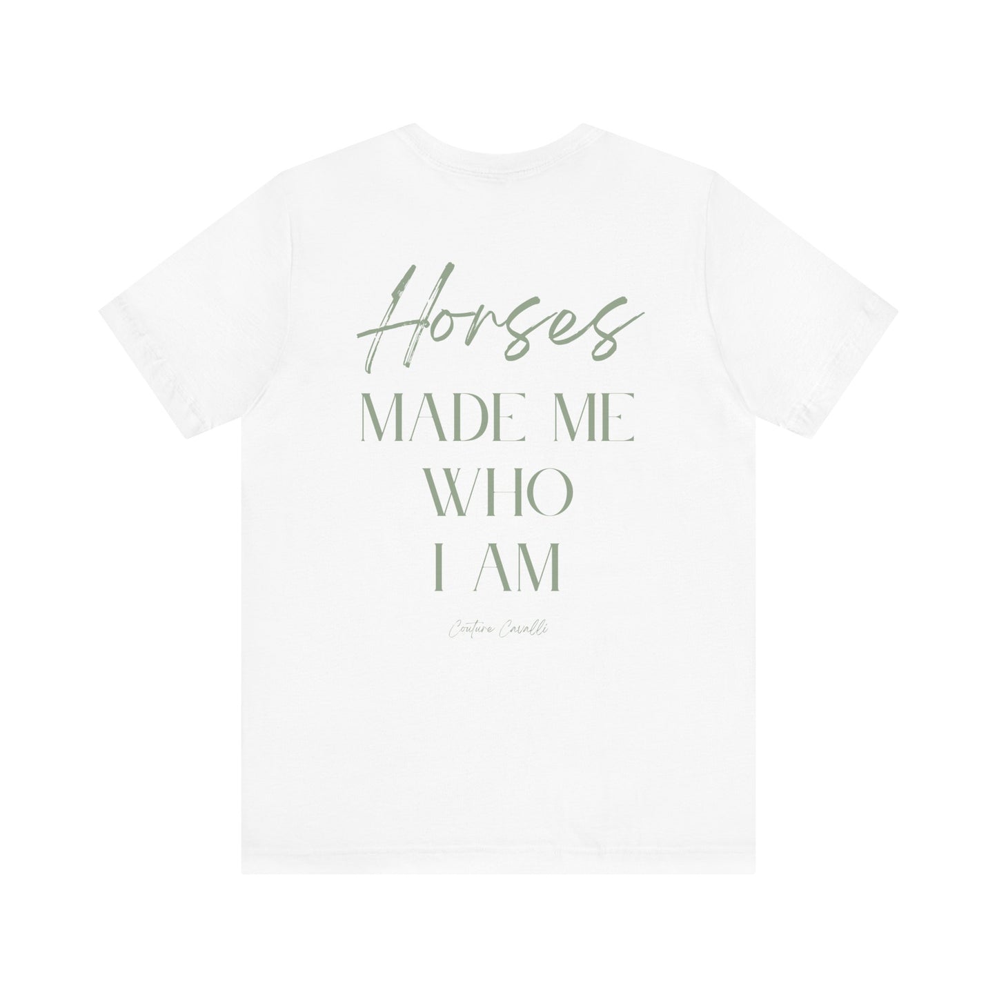 Horses Made Me Who I Am - T-Shirt