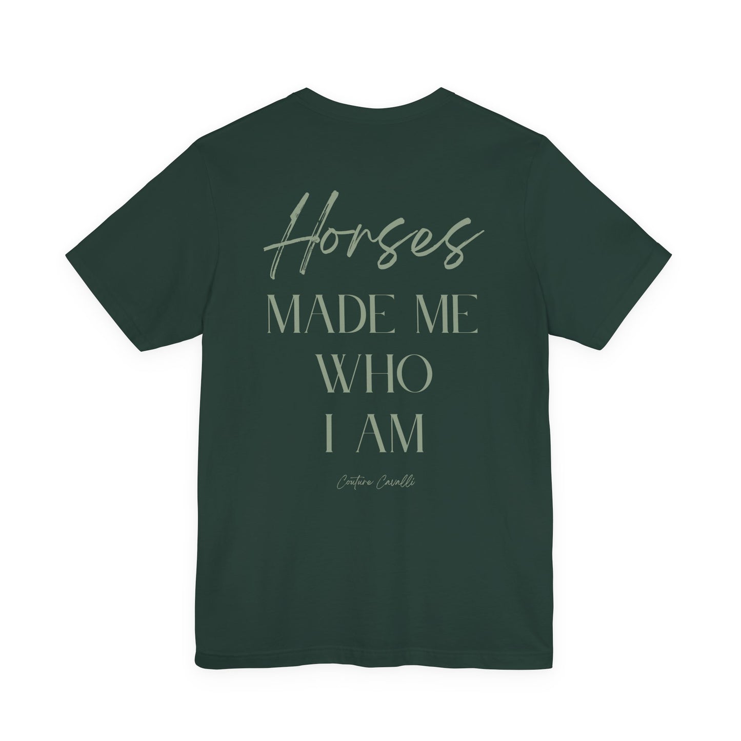 Horses Made Me Who I Am - T-Shirt