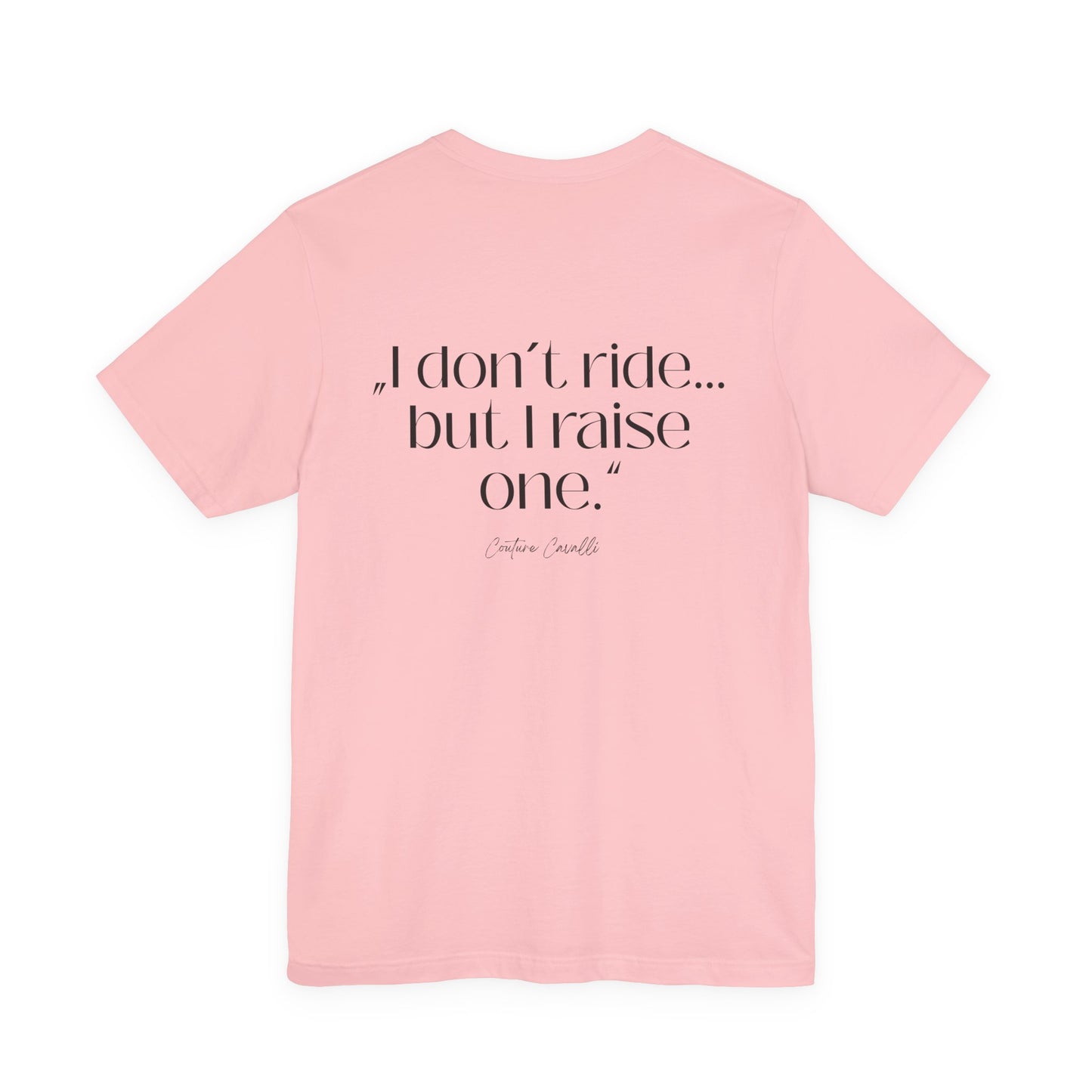 I Don’t Ride But I Raise One Tee — Mom of a Rider T‑Shirt