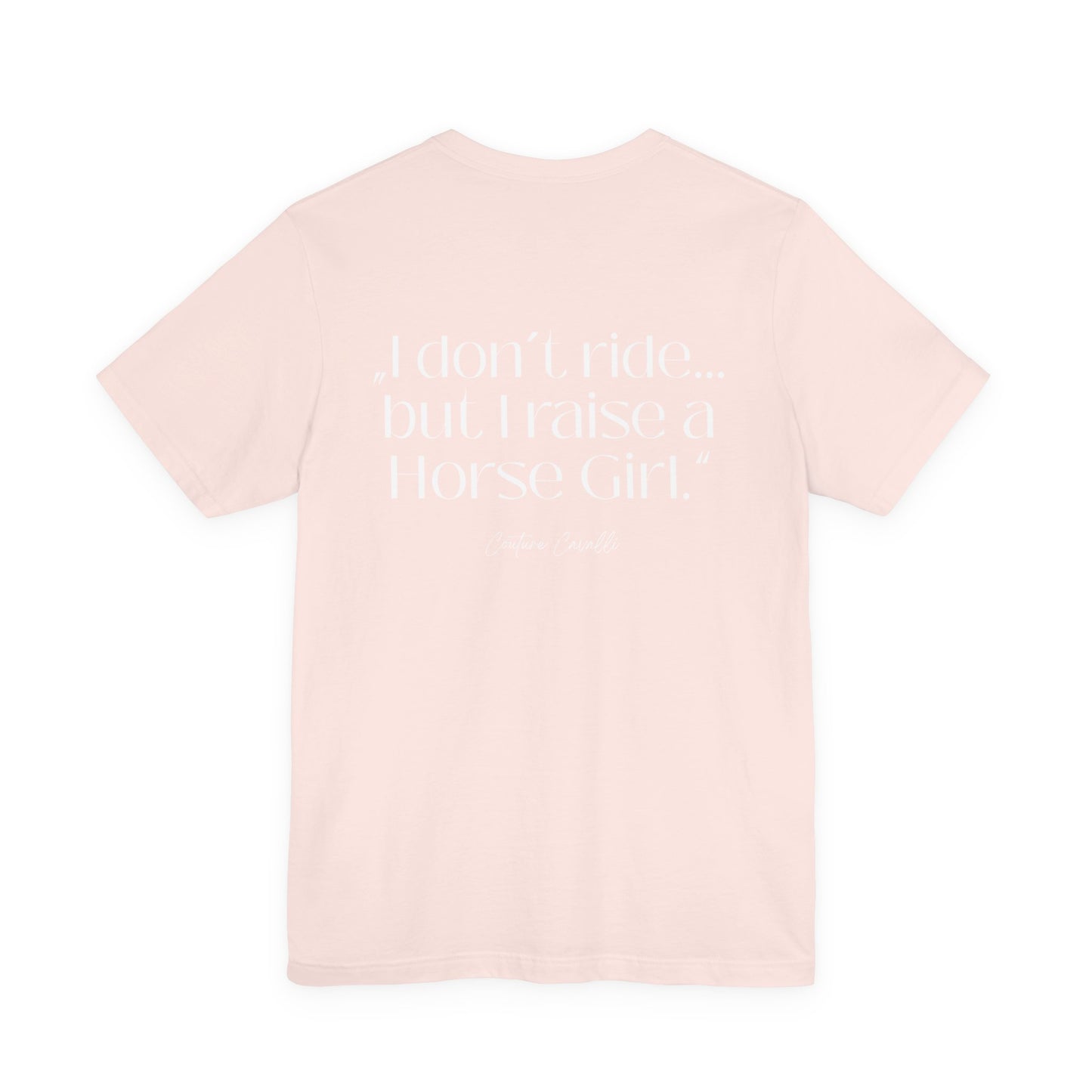 Horse Girl T-Shirt – "I Don't Ride… But Raised a Horse Girl" Back Print