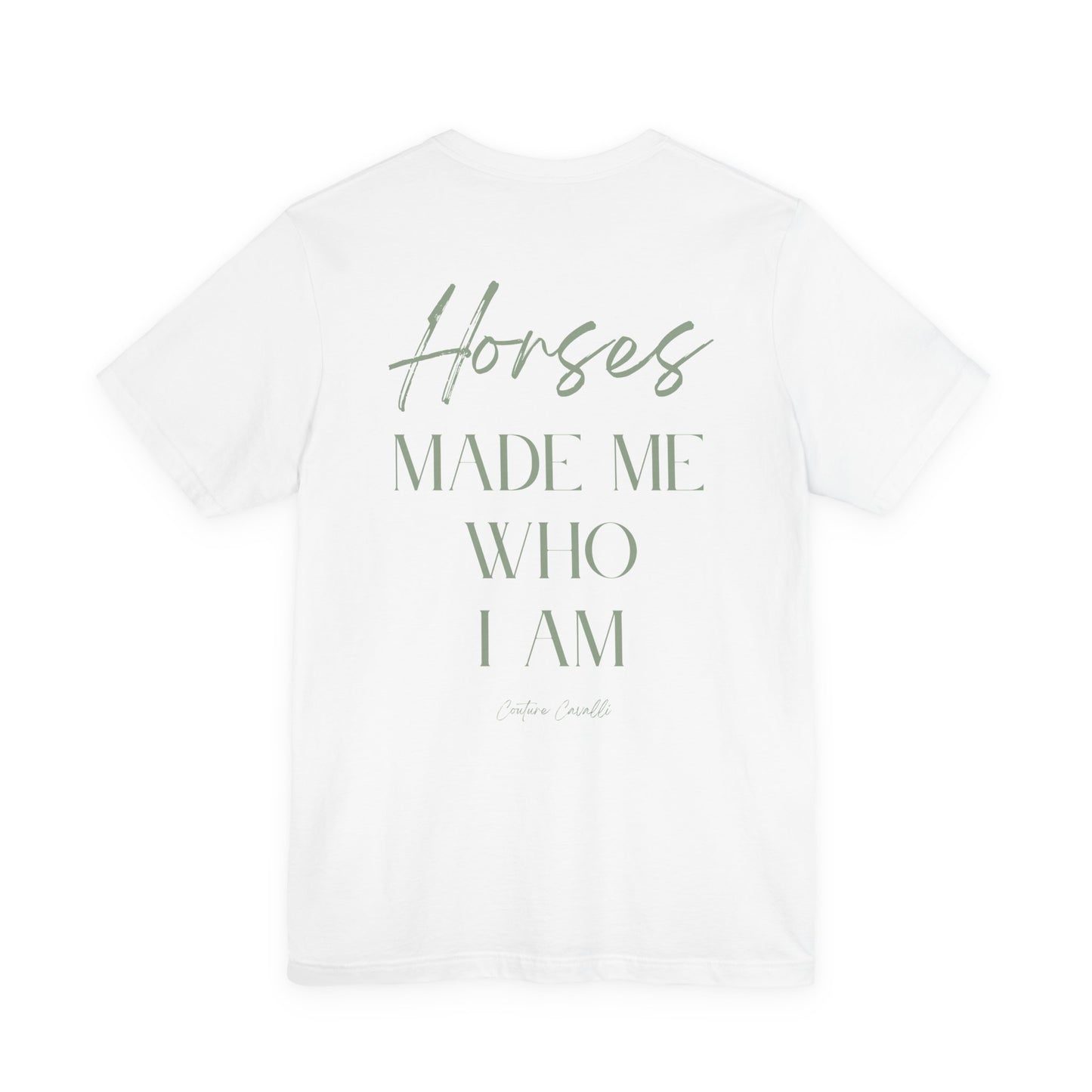 Horses Made Me Who I Am - T-Shirt