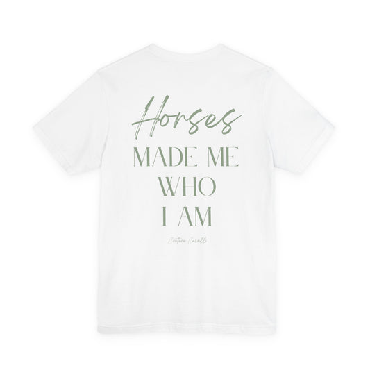Horses Made Me Who I Am - T-Shirt