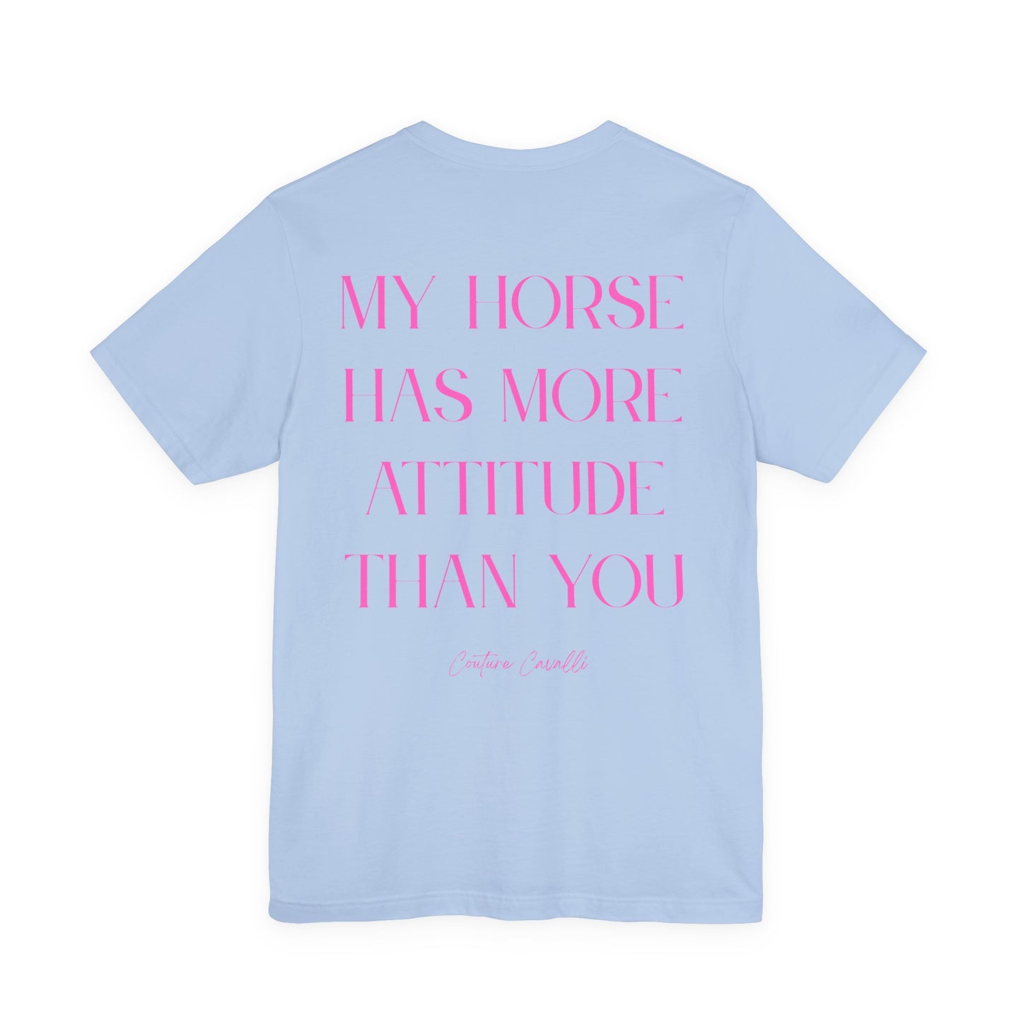 Statement T-Shirt - My Horse Has More Attitude Than You