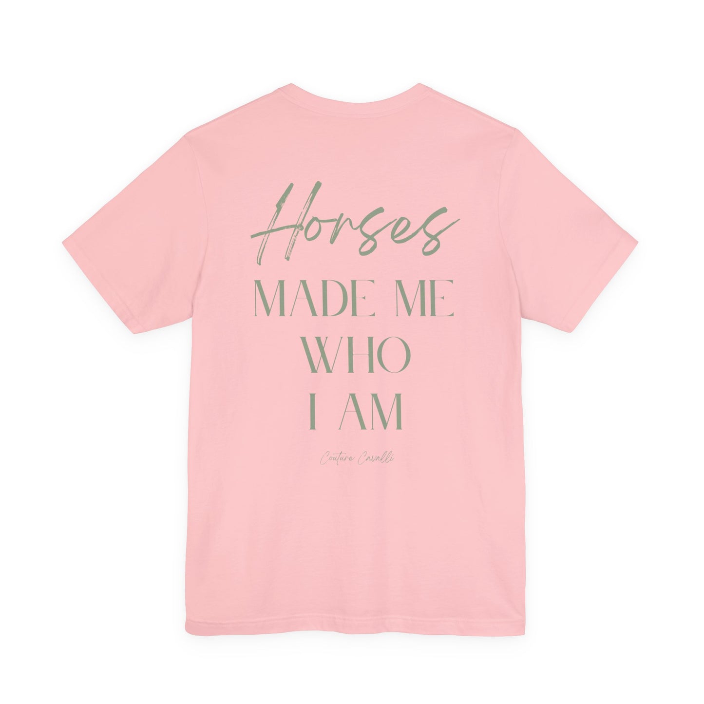 Horses Made Me Who I Am - T-Shirt