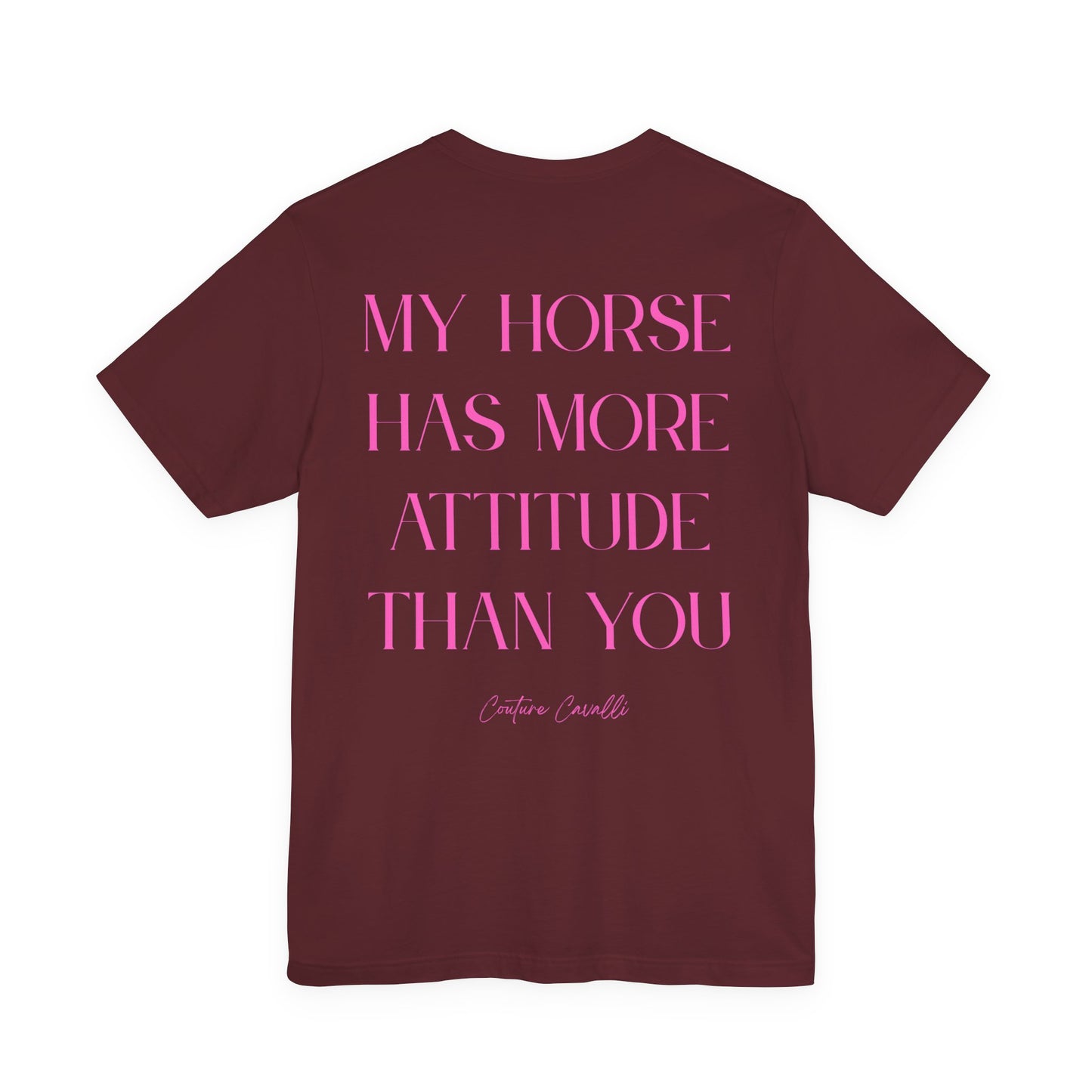 Statement T-Shirt - My Horse Has More Attitude Than You