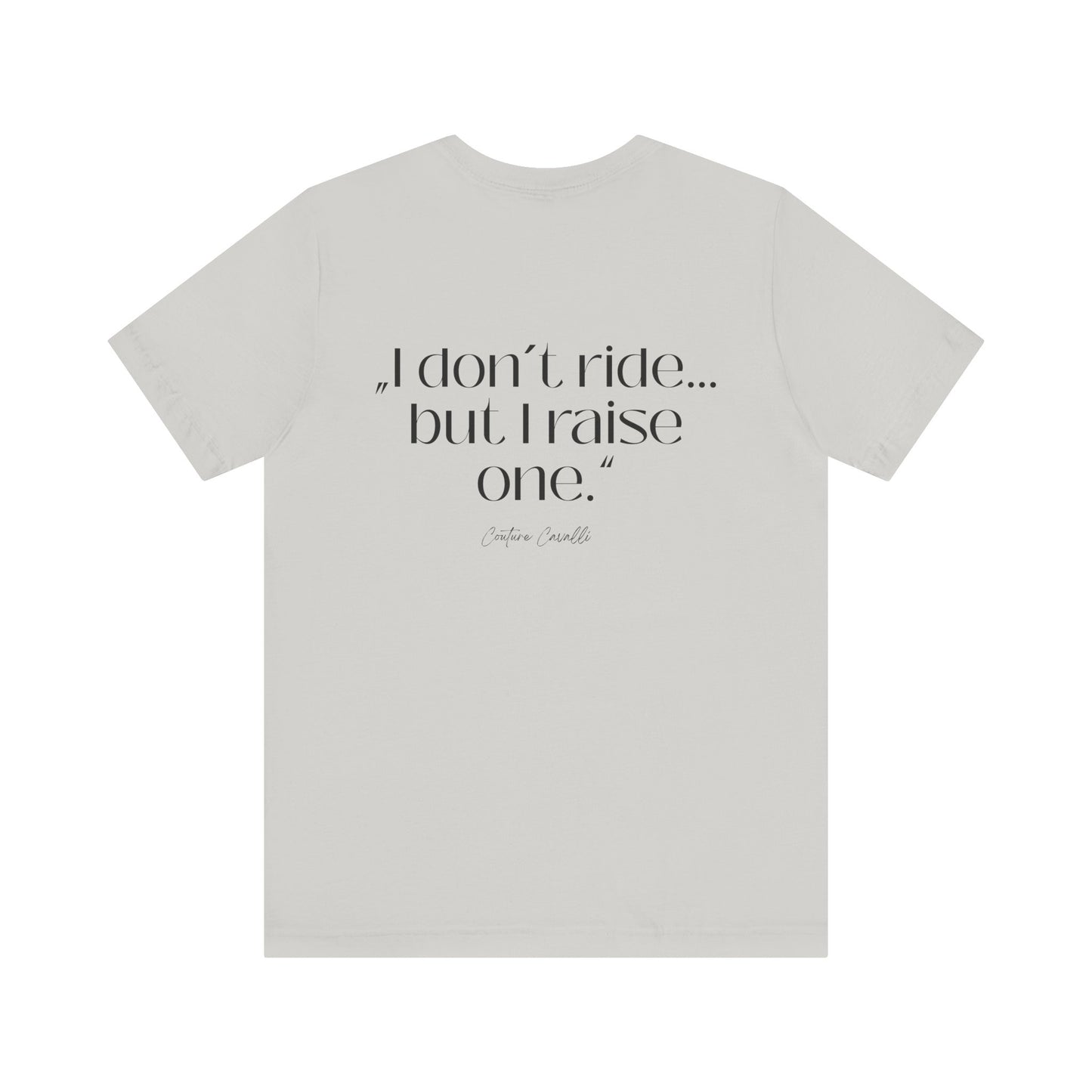 I Don’t Ride But I Raise One Tee — Mom of a Rider T‑Shirt