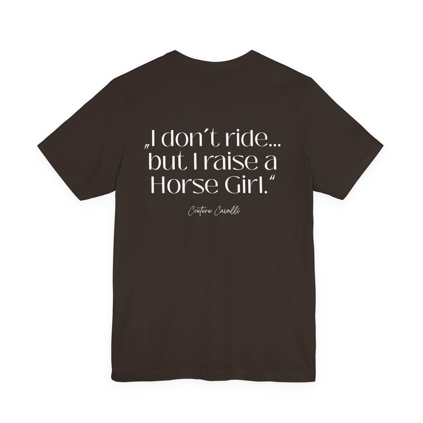 Horse Girl T-Shirt – "I Don't Ride… But Raised a Horse Girl" Back Print