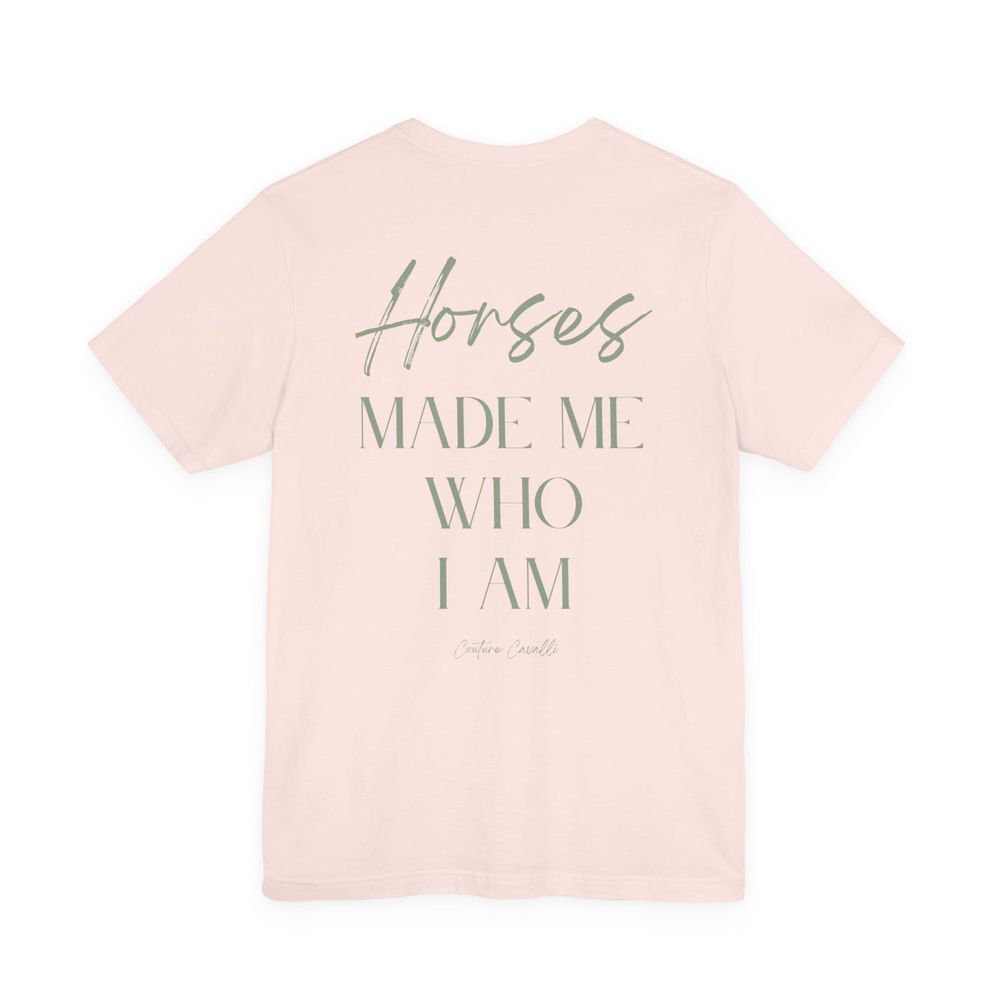 Horses Made Me Who I Am - T-Shirt