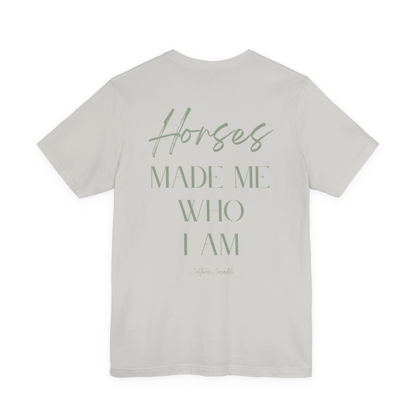 Horses Made Me Who I Am - T-Shirt