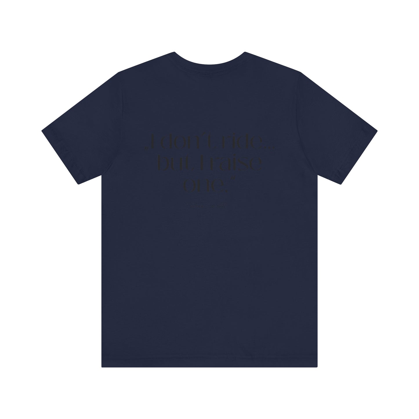 I Don’t Ride But I Raise One Tee — Mom of a Rider T‑Shirt
