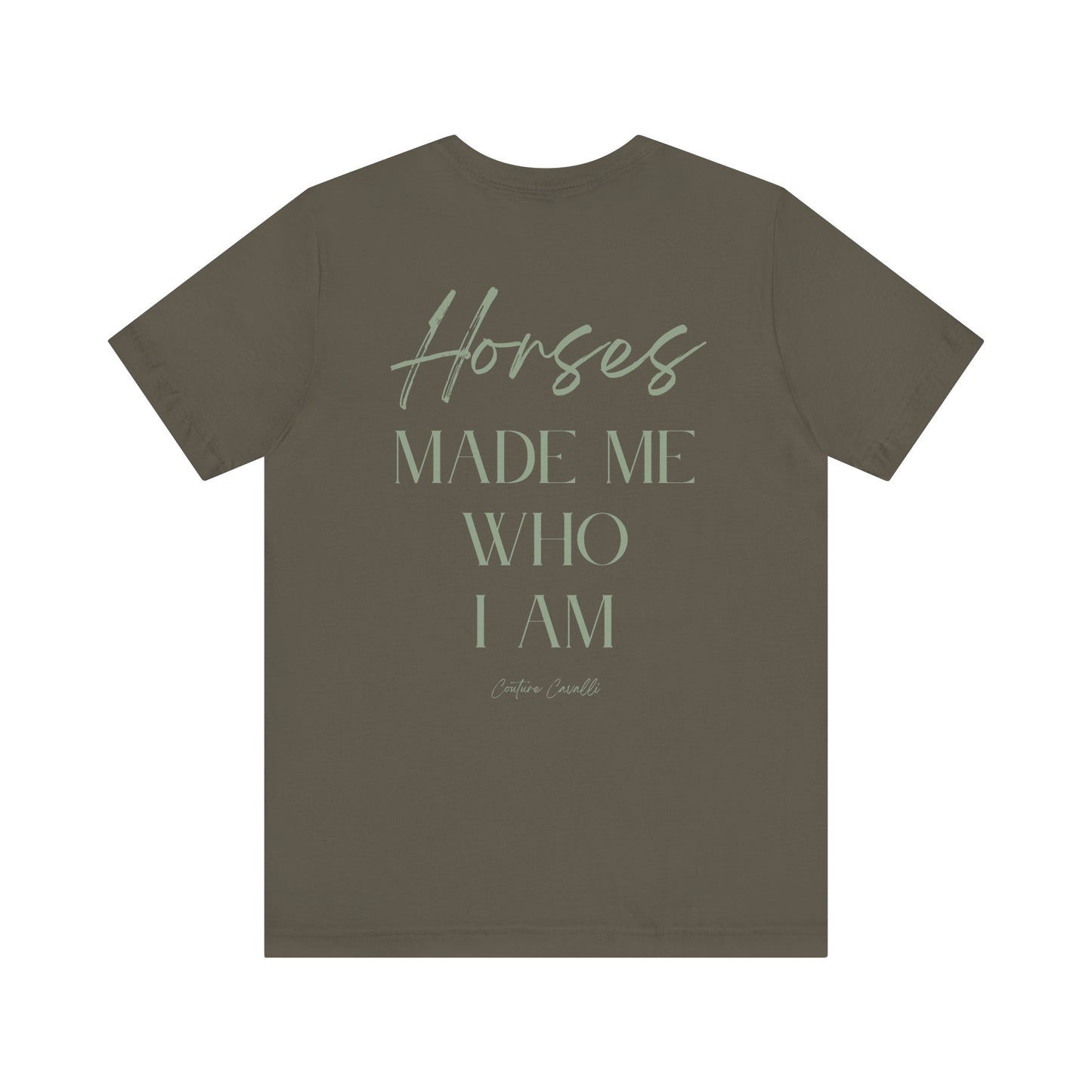 Horses Made Me Who I Am - T-Shirt